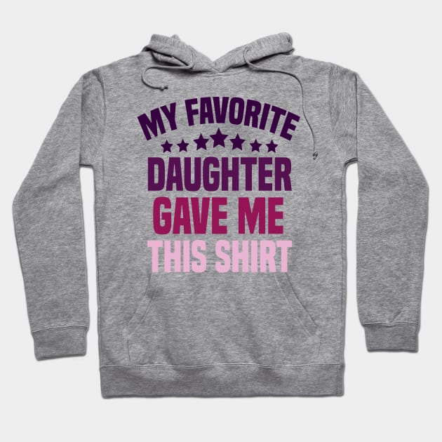 My Favorite Daughter Gave Me This Shirt Hoodie by cuffiz